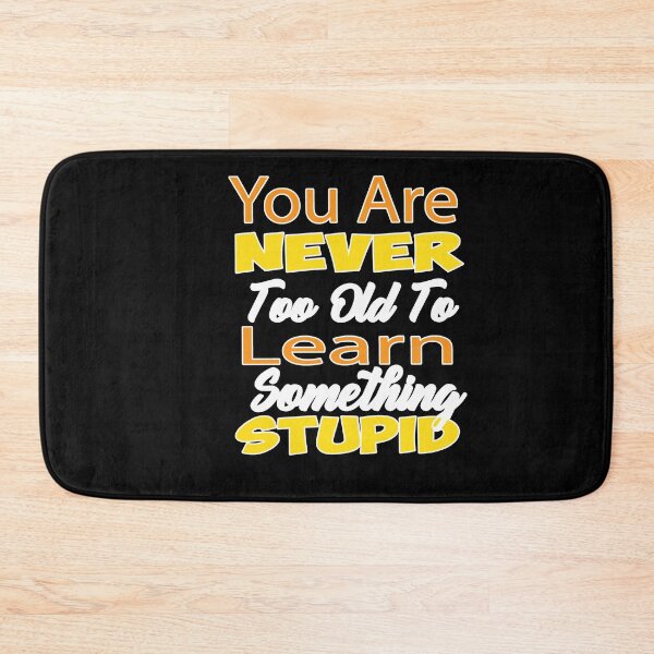 Item preview, You Are Never Too Old To Learn Something Stupid  designed and sold by alikassi.