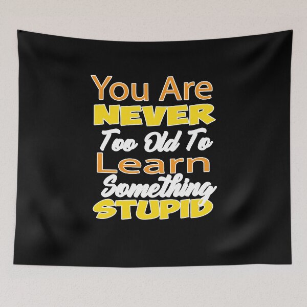 Item preview, You Are Never Too Old To Learn Something Stupid  designed and sold by alikassi.