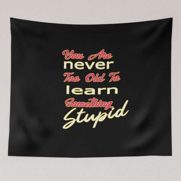 Item preview, You Are Never Too Old To Learn Something Stupid .Cute ,funny and inspirational , Nice gift designed and sold by alikassi.