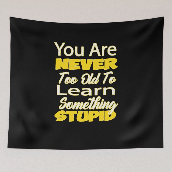Item preview, You Are Never Too Old To Learn Something Stupid .Cute funny tee design , Nice gift designed and sold by alikassi.