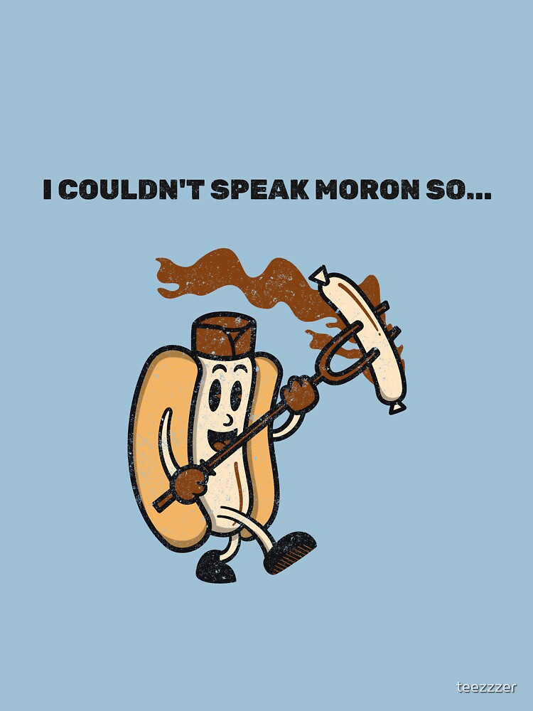 Couldnt Speak Moron T Shirt By Teezzzer Redbubble Moron T