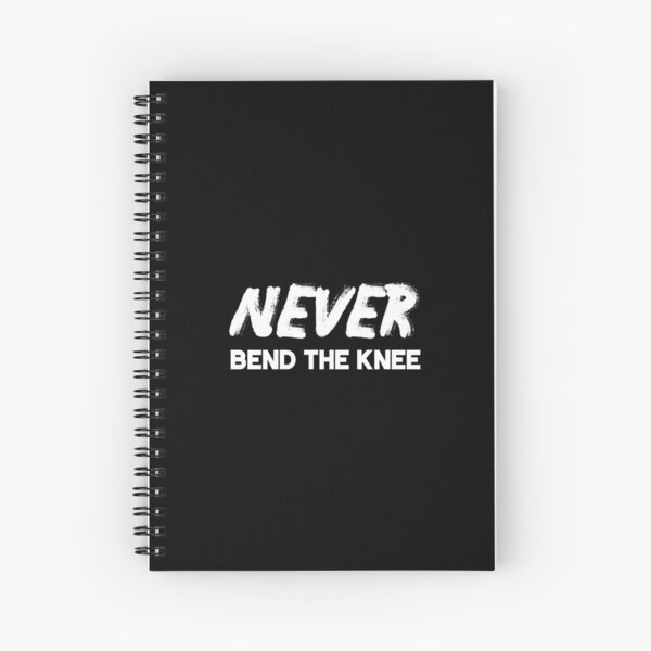 Never Bend the Knee Spiral Notebook