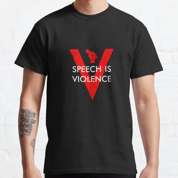 Speech Is Violence Classic T-Shirt