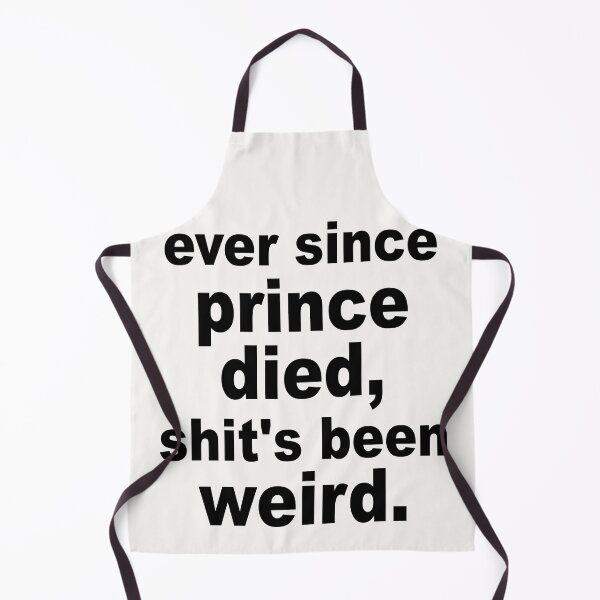Item preview, Ever Since Prince Died Shits Been Weird designed and sold by Andrea Lina.
