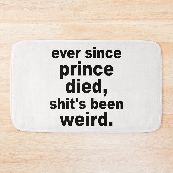 Item preview, Ever Since Prince Died Shits Been Weird designed and sold by Andrea Lina.