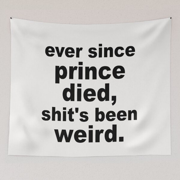 Item preview, Ever Since Prince Died Shits Been Weird designed and sold by Andrea Lina.