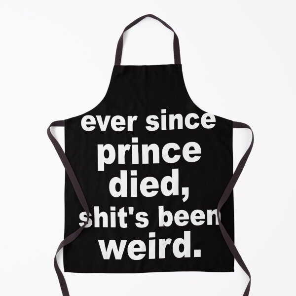 Item preview, Ever Since Prince Died Shits Been Weird designed and sold by Andrea Lina.