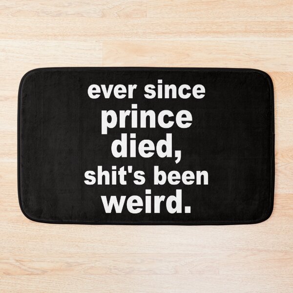 Item preview, Ever Since Prince Died Shits Been Weird designed and sold by Andrea Lina.