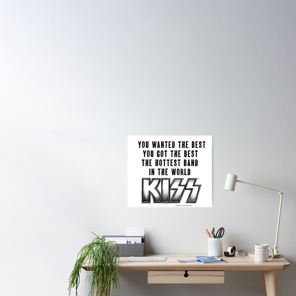 Kiss You Wanted The Best You Got The Best Poster For Sale By Impressionlane Redbubble