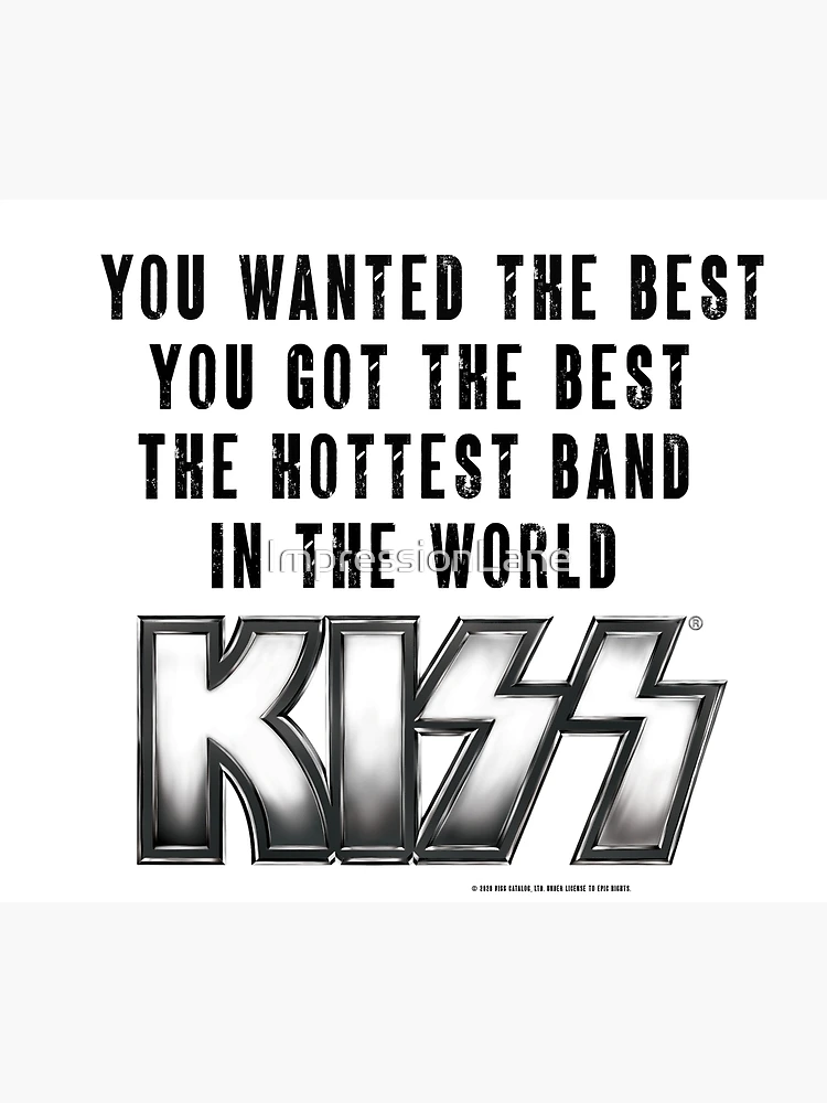 KISS You wanted the best you got the best