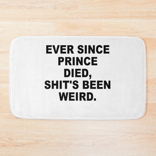 Item preview, Ever Since Prince Died Shits Been Weird designed and sold by Andrea Lina.