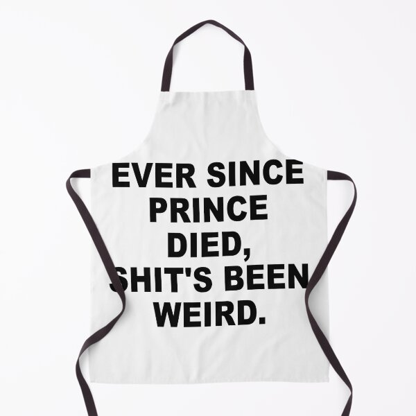 Item preview, Ever Since Prince Died Shits Been Weird designed and sold by Andrea Lina.