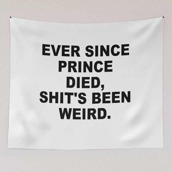 Item preview, Ever Since Prince Died Shits Been Weird designed and sold by Andrea Lina.
