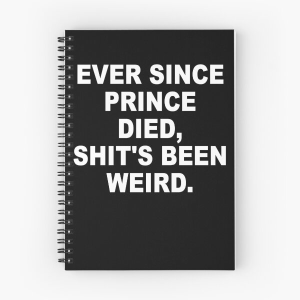 Item preview, Ever Since Prince Died Shits Been Weird designed and sold by Andrea Lina.