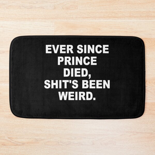 Item preview, Ever Since Prince Died Shits Been Weird designed and sold by Andrea Lina.