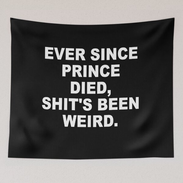 Item preview, Ever Since Prince Died Shits Been Weird designed and sold by Andrea Lina.
