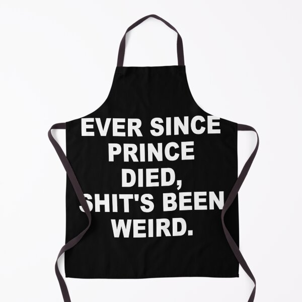 Item preview, Ever Since Prince Died Shits Been Weird designed and sold by Andrea Lina.