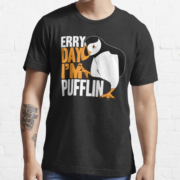 Erry Day I'm Pufflin Essential T-Shirt
