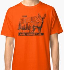I Like Big Bucks Classic T-Shirt