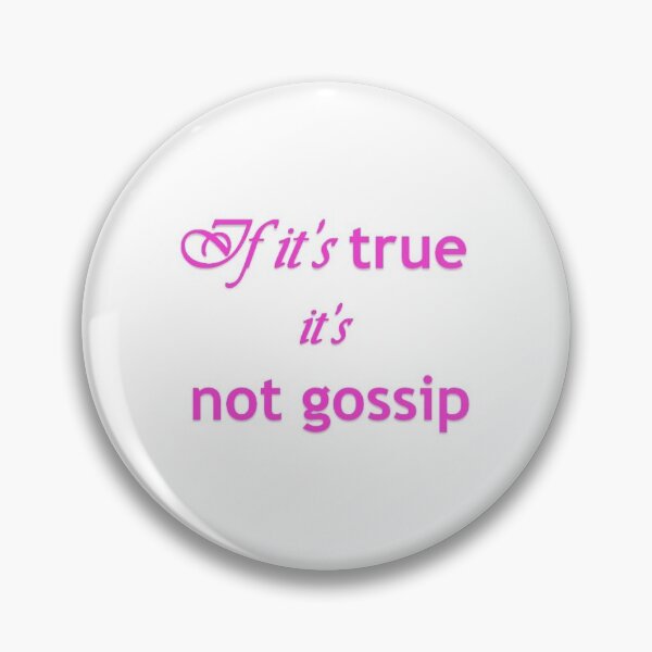 Item preview, If it's true it's not gossip designed and sold by shelvis909.