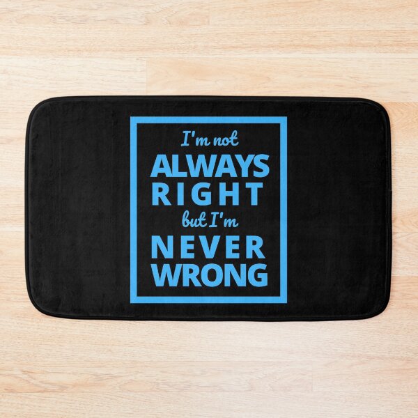 Item preview, I'm not always right but I'm never wrong designed and sold by Rhu Creations.