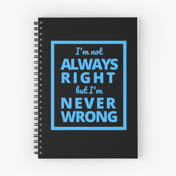 Item preview, I'm not always right but I'm never wrong designed and sold by Rhu Creations.