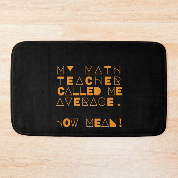 Item preview, My Math Teacher Called Me Average. How Mean! designed and sold by Rhu Creations.