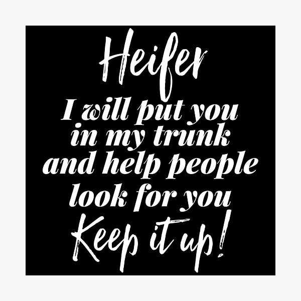 Item preview, Heifer, I will put you in my trunk and help look for you, white, funny, sassy and sarcastic designed and sold by OttersDesignsUS.