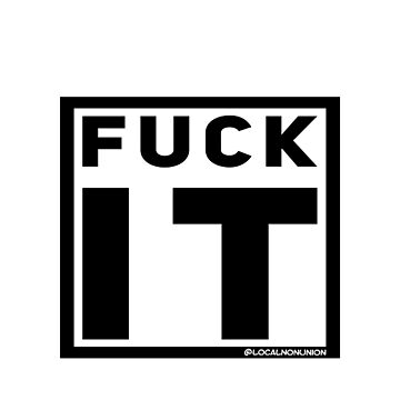 Artwork thumbnail, Fuck it sticker  by Localnonunion