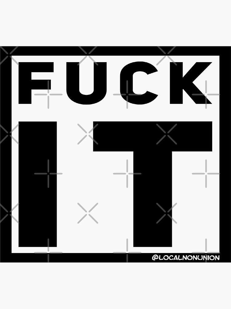 Thumbnail 3 of 3, Sticker, Fuck it sticker  designed and sold by Localnonunion.