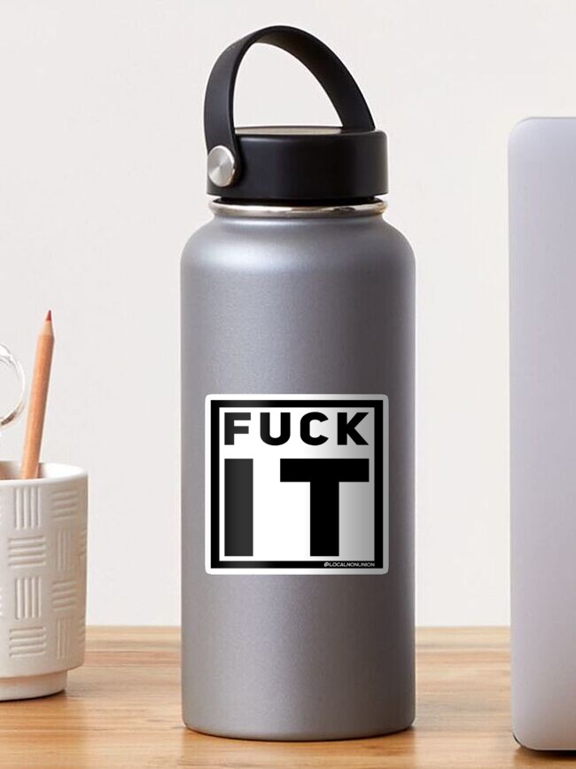Thumbnail 1 of 3, Sticker, Fuck it sticker  designed and sold by Localnonunion.