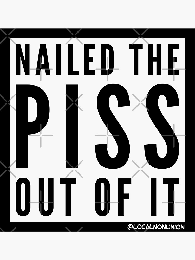 Thumbnail 3 of 3, Sticker, Nailed the piss out of it sticker designed and sold by Localnonunion.