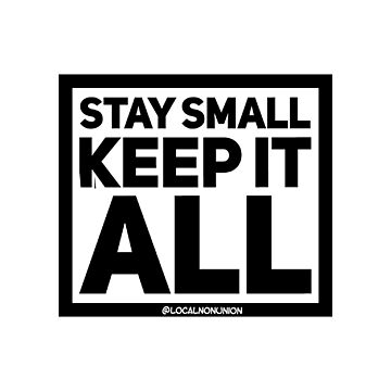 Artwork thumbnail, Stay small keep it all sticker by Localnonunion