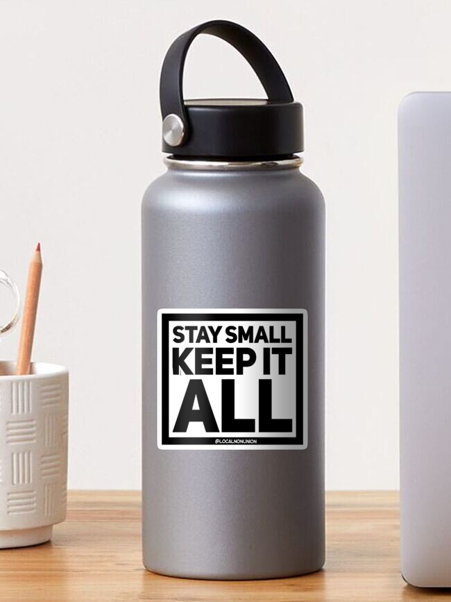 Thumbnail 1 of 3, Sticker, Stay small keep it all sticker designed and sold by Localnonunion.