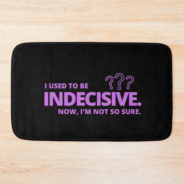 Item preview, Funny statement - I used to be indecisive. Now I'm not so sure. designed and sold by Rhu Creations.