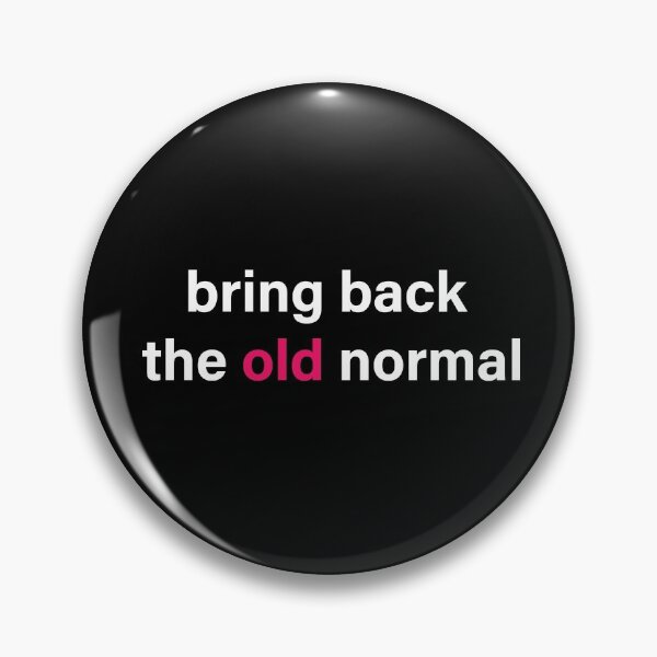Item preview, Bring back the old normal designed and sold by Amanda White.