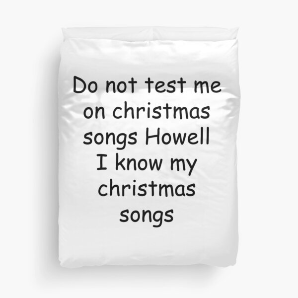 Do not test me on christmas songs howell, i know my christmas songs  Duvet Cover