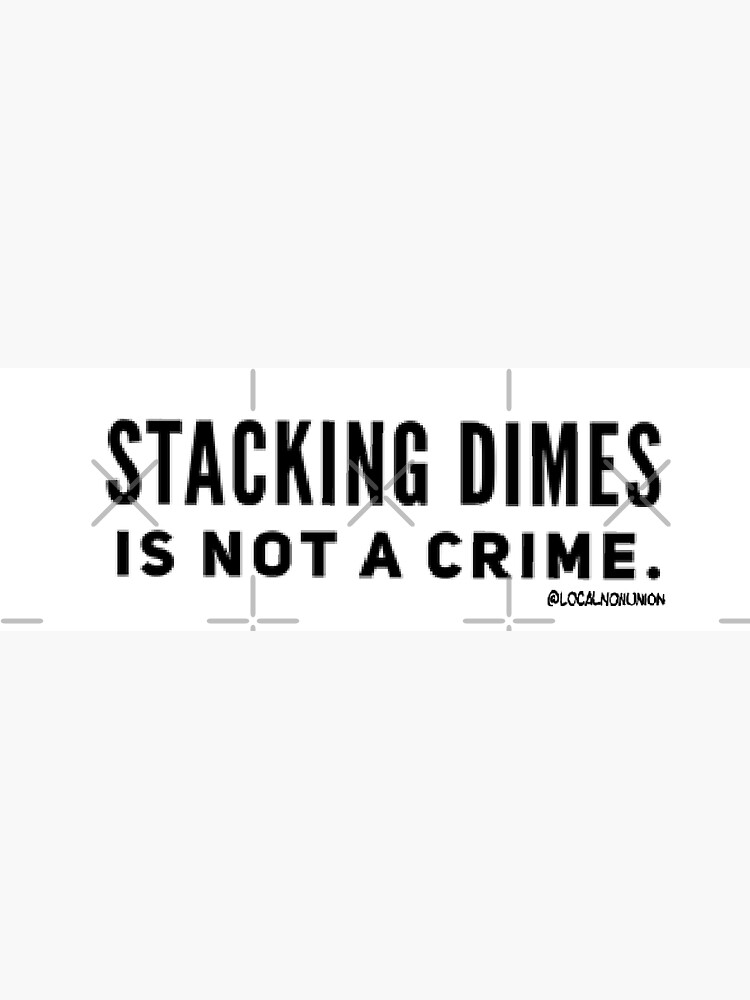 Thumbnail 3 of 3, Sticker, Stacking dimes is not a crime sticker designed and sold by Localnonunion.