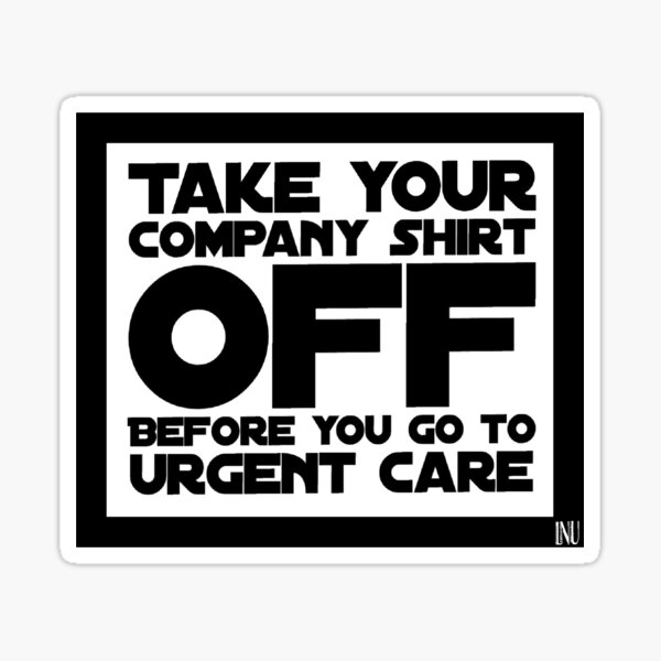 Aperçu de l'œuvre Enlevez votre chemise d'entreprise avant d'aller aux soins d'urgence créée et vendue par Localnonunion.