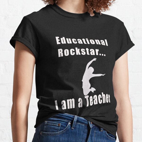 Educational Rockstar... I am a Teacher Classic T-Shirt