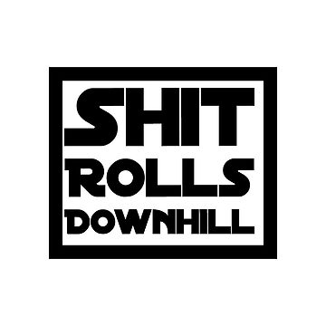 Artwork thumbnail, Shit rolls downhill sticker by Localnonunion