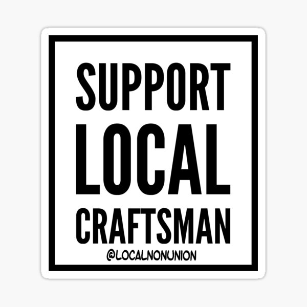 Item preview, Support local craftsman sticker designed and sold by Localnonunion.