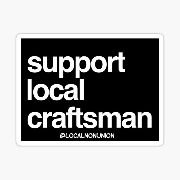 Item preview, Support local craftsman sticker designed and sold by Localnonunion.