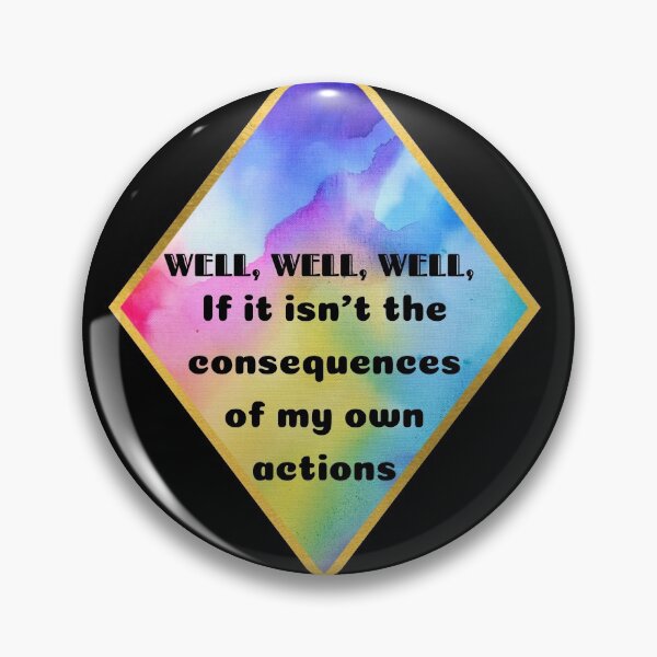 Item preview, Well, well, well, if it isn't the consequences of my own actions designed and sold by Unimeme.