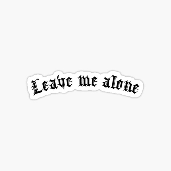 Leave Me Alone Stickers Redbubble - leave me alone roblox id nf roblox codes in 2019