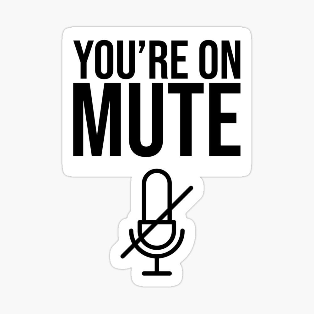 You Re On Mute You Are On Mute Poster By Ismagarri Redbubble