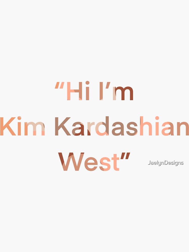 "Kim Kardashian Quote" Sticker for Sale by JaelynDesigns Redbubble
