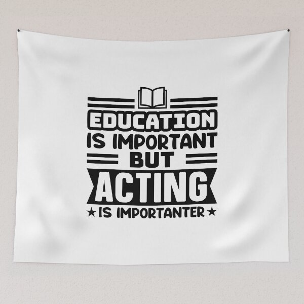 Item preview, Education Is Important But Acting Is Importanter graphic designed and sold by nikkidawn74.