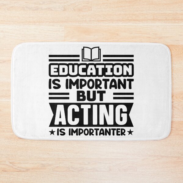 Item preview, Education Is Important But Acting Is Importanter graphic designed and sold by nikkidawn74.