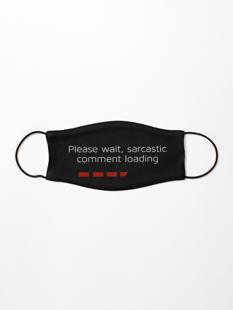 Funny Face Mask Please Wait Sarcastic Comment Loading Meme Humor Mask By Mpowerteez Redbubble